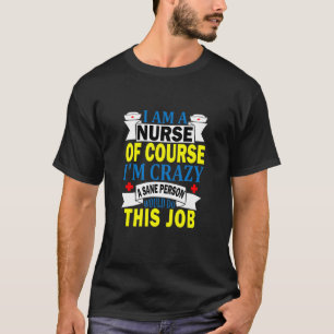Camiseta Soy una enfermera, por supuesto que estoy loca por