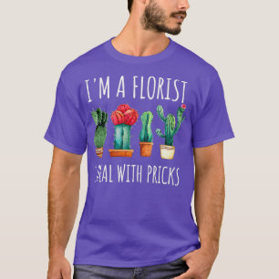 Camiseta Soy una florista que trato con Pricks Funny Pun Ca