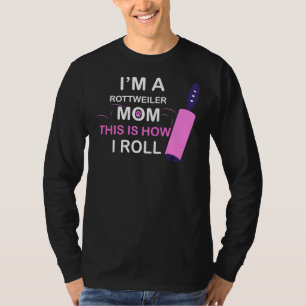 Camiseta Soy Una Madre Rottweiler Y Así Es Como Hago.