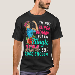 Camiseta Soy una madre soltera, una flor Guay lo suficiente