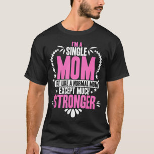 Camiseta Soy Una Mamá Soltera Como Una Mamá Normal.