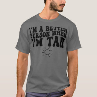 Camiseta soy una mejor persona cuando estoy bronceado
