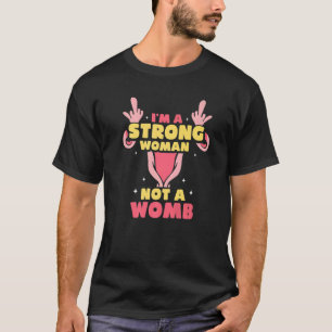 Camiseta Soy una mujer fuerte, no un útero Feminisim Womens
