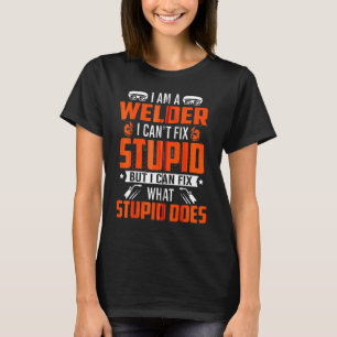 Camiseta Soy una soldadora, no puedo arreglar lo estúpido,