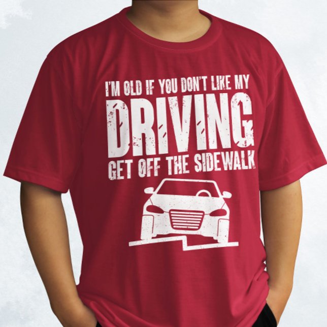 Camiseta Soy viejo si no te gusta conducir al abuelo (Subido por el creador)