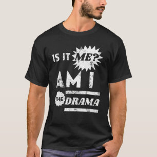 Camiseta ¿Soy yo? ¿Soy el drama?