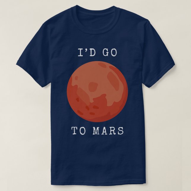 Camiseta Space Planet I'd go to Mars  (Diseño del anverso)