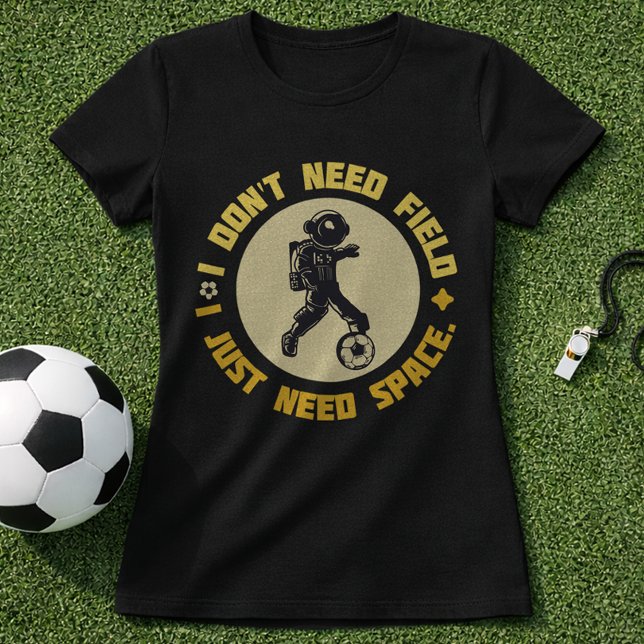 Camiseta Space Soccer Quote Astronaut Needs Space (Subido por el creador)