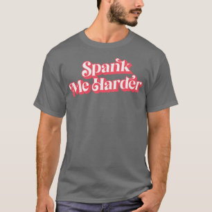 Camiseta Spank Me Harder