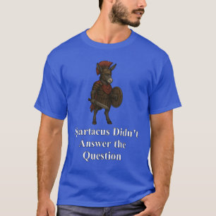 Camiseta Spartacus no respondió la pregunta