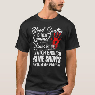 Camiseta Spatter En Sangre Es Rojo Luminol Brilla Blue Watc