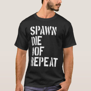 Camiseta Spawn Die Oof Repeat Gamer Video Game Noob