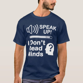Camiseta Speak Up – I Don’t Read Minds Funny Communication