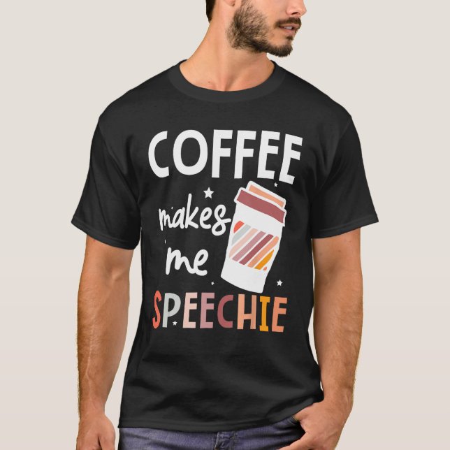 Camiseta Speech Language Pathologist Coffee Makes Me Speech (Anverso)