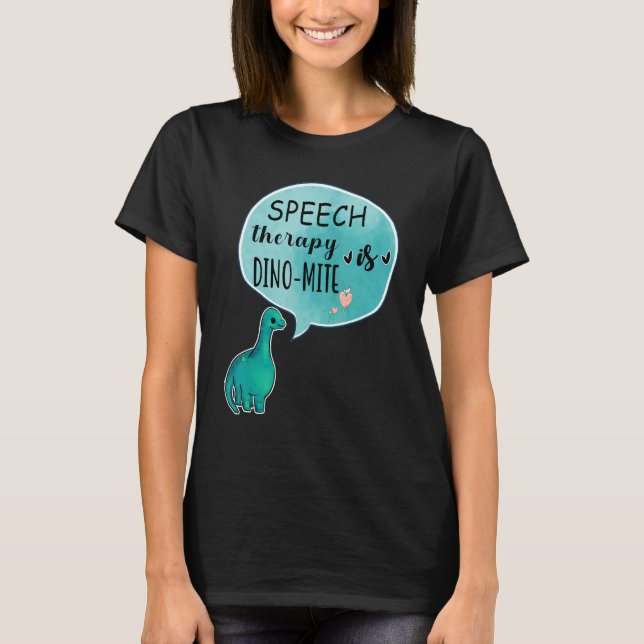 Camiseta Speech Therapy Is Dino Mite Speech Language Pathol (Anverso)