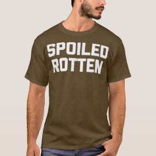 Camiseta Spoiled Rotten divertido diciendo sarcásticas tont