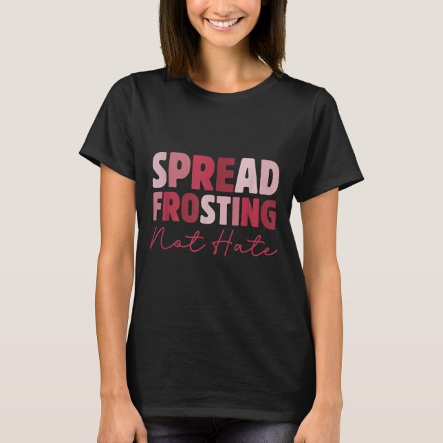 Camiseta Spread Frosting Not Hate - Funny Baking Lovers Bak (Anverso)