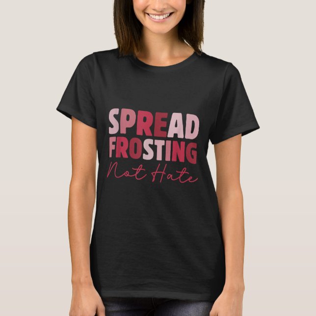 Camiseta Spread Frosting Not Hate - Funny Baking Lovers Bak (Anverso)