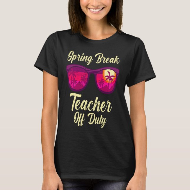 Camiseta Spring break teacher off duty vacation teacher  1 (Anverso)