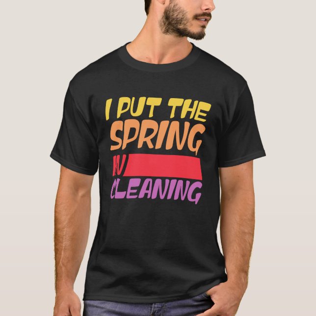 Camiseta Spring cleaning I put the spring in cleaning (Anverso)