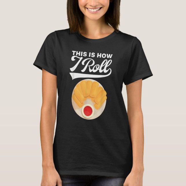 Camiseta Spring Roll This Is How I Roll Lumpia Asian Food F (Anverso)