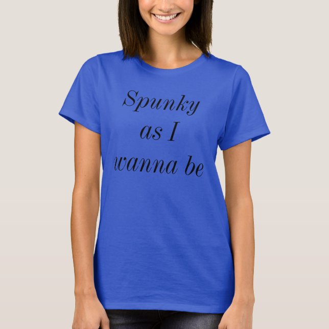 Camiseta Spunky Como Quiero Ser Sassy Cute Divertido Cita G (Anverso)
