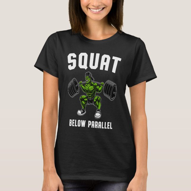 Camiseta Squat Below Parallel  Weightlifting Workout Gym Me (Anverso)