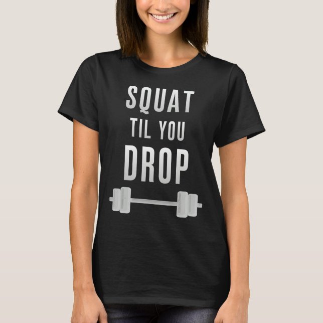 Camiseta Squat Til You Drop Personal Trainer Gym Instructor (Anverso)