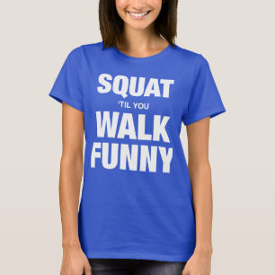 Camiseta Squat 'Til You Walk Funny