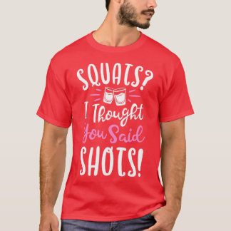 Camiseta Squats Pensé Que Dijiste Shots Fitness Gym Workou