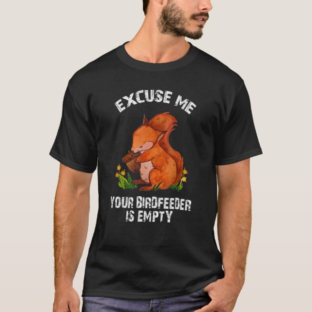Camiseta Squirrel - Excuse Me Your Bird Feeder Is Empty Fun (Anverso)