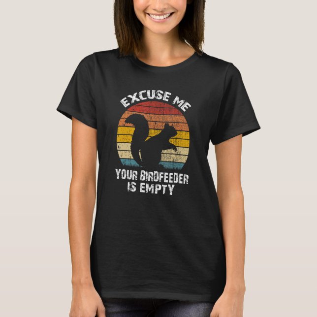 Camiseta Squirrel Excuse Me Your Bird Feeder Is Empty Vinta (Anverso)
