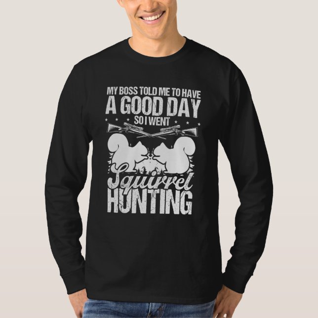 Camiseta Squirrel Hunter Boss told me to have a good Day Hu (Anverso)