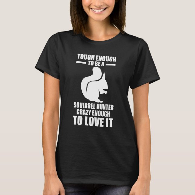 Camiseta Squirrel Hunter Crazy enough to love it Squirrel (Anverso)