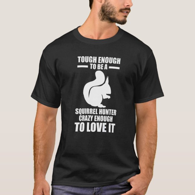 Camiseta Squirrel Hunter Crazy enough to love it Squirrel   (Anverso)