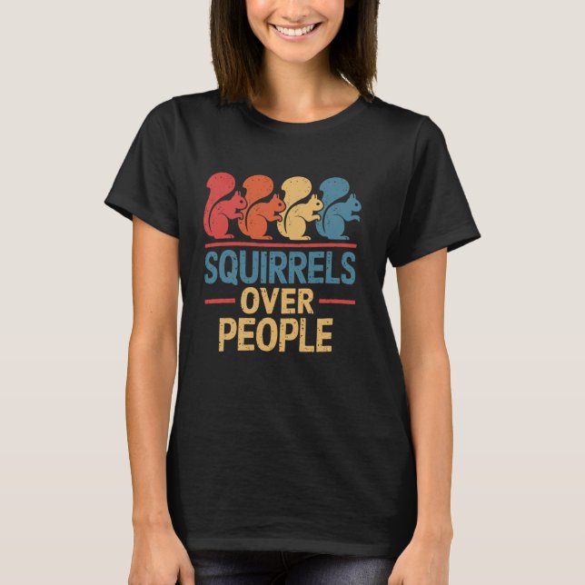 Camiseta Squirrels Over People Funny Squirrel Animal (Anverso)