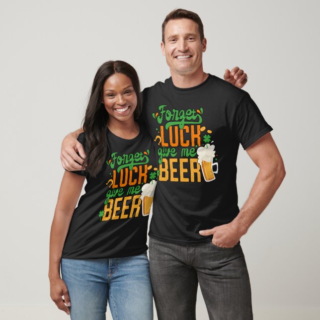 Camiseta St. Patrick Day Olvídate De La Suerte Dame Cerveza (Unisexo)
