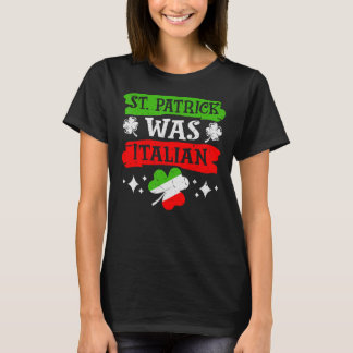 Camiseta St. Patrick Was Italian St. Patrick's Day Funny Gi