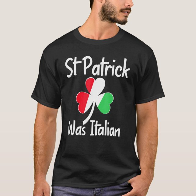 Camiseta St. Patrick Was Italian St. Patrick's Day Funny It (Anverso)