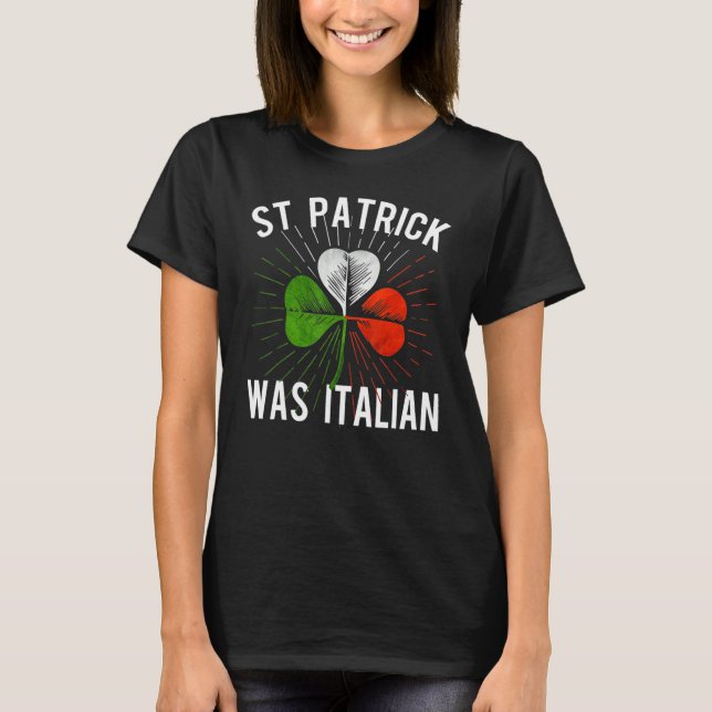Camiseta St Patrick Was Italian St Patrick's Irish Day (Anverso)