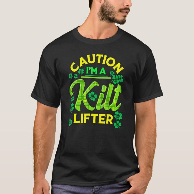 Camiseta St Patrick's Day Caution I'm A Kilt Lifter (Anverso)