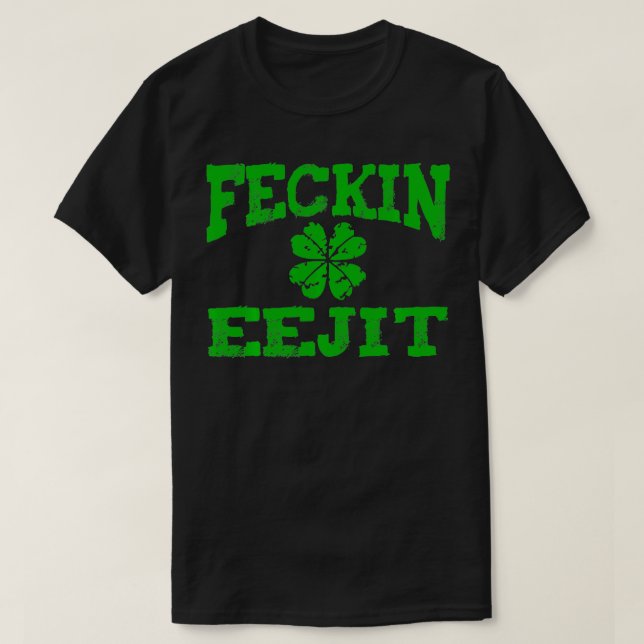 Camiseta St Patricks Day Feckin Eejit Funny Bebe Irlandés (Diseño del anverso)