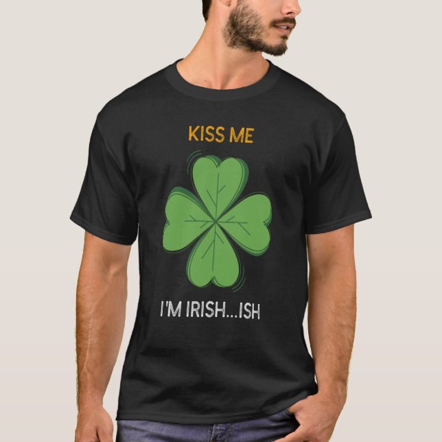 Camiseta St Patricks Day Irish Kiss Me I'm Irish Ish C (Anverso)