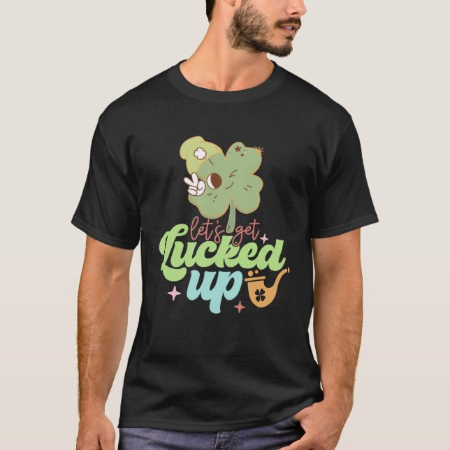 Camiseta St Patricks Day Irish Let's Get Lucked Up Funny Sh (Anverso)
