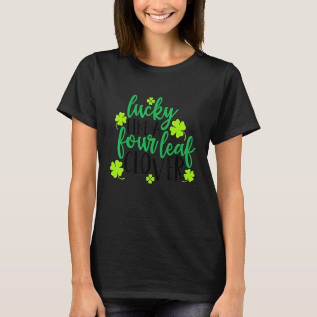 Camiseta St  Patricks Day Lucky     Lucky Like A Four Leaf  (Anverso)