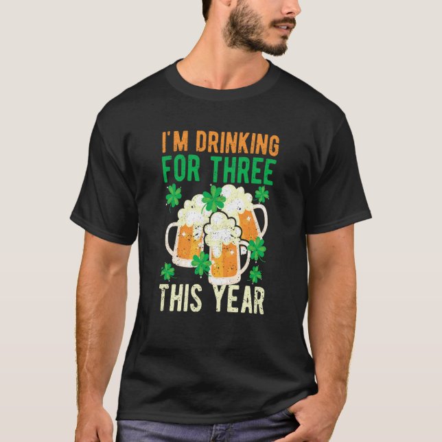 Camiseta St Patricks Day Pregnancy I'm Drinking For Three T (Anverso)