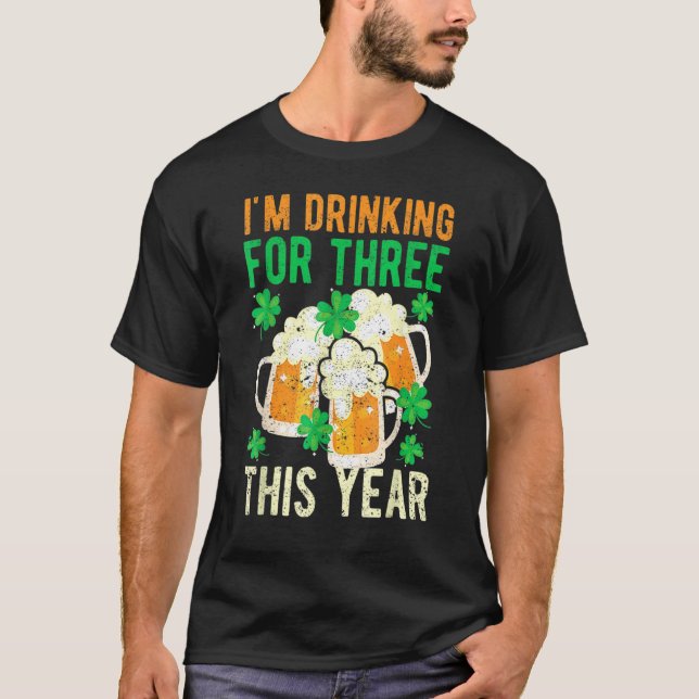 Camiseta St Patricks Day Pregnancy I'm Drinking For Three T (Anverso)
