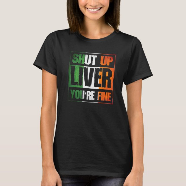 Camiseta St. Patrick's Day Shut Up Liver You're Fine C Cost (Anverso)