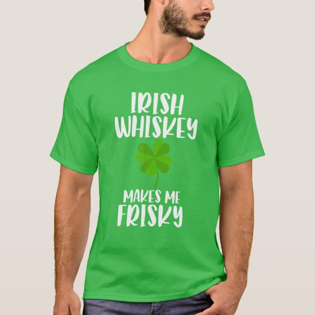 Camiseta St Patrick's Day Tee Irish Whiskey Makes Me Frisky (Anverso)