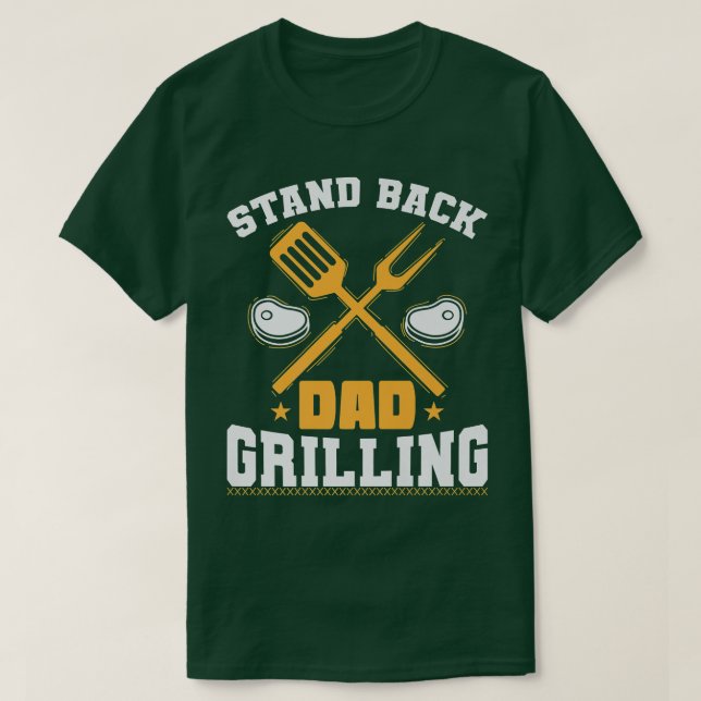 Camiseta Stand Back Dad Grilling or Cooking (Diseño del anverso)